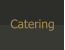 Catering